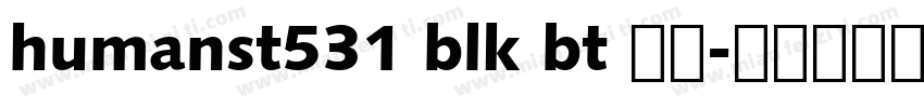 humanst531 blk bt 常规字体转换